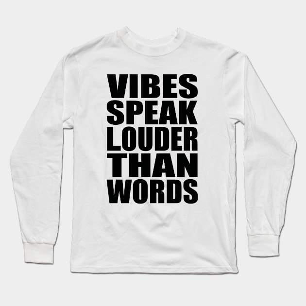 Vibes speak louder than words Long Sleeve T-Shirt by Evergreen Tee